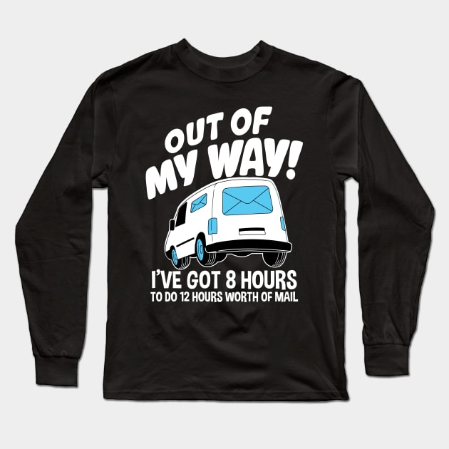 Out Of My Way I've Got 8 Hours To Do 12 Hours Worth of Mail Long Sleeve T-Shirt by AngelBeez29